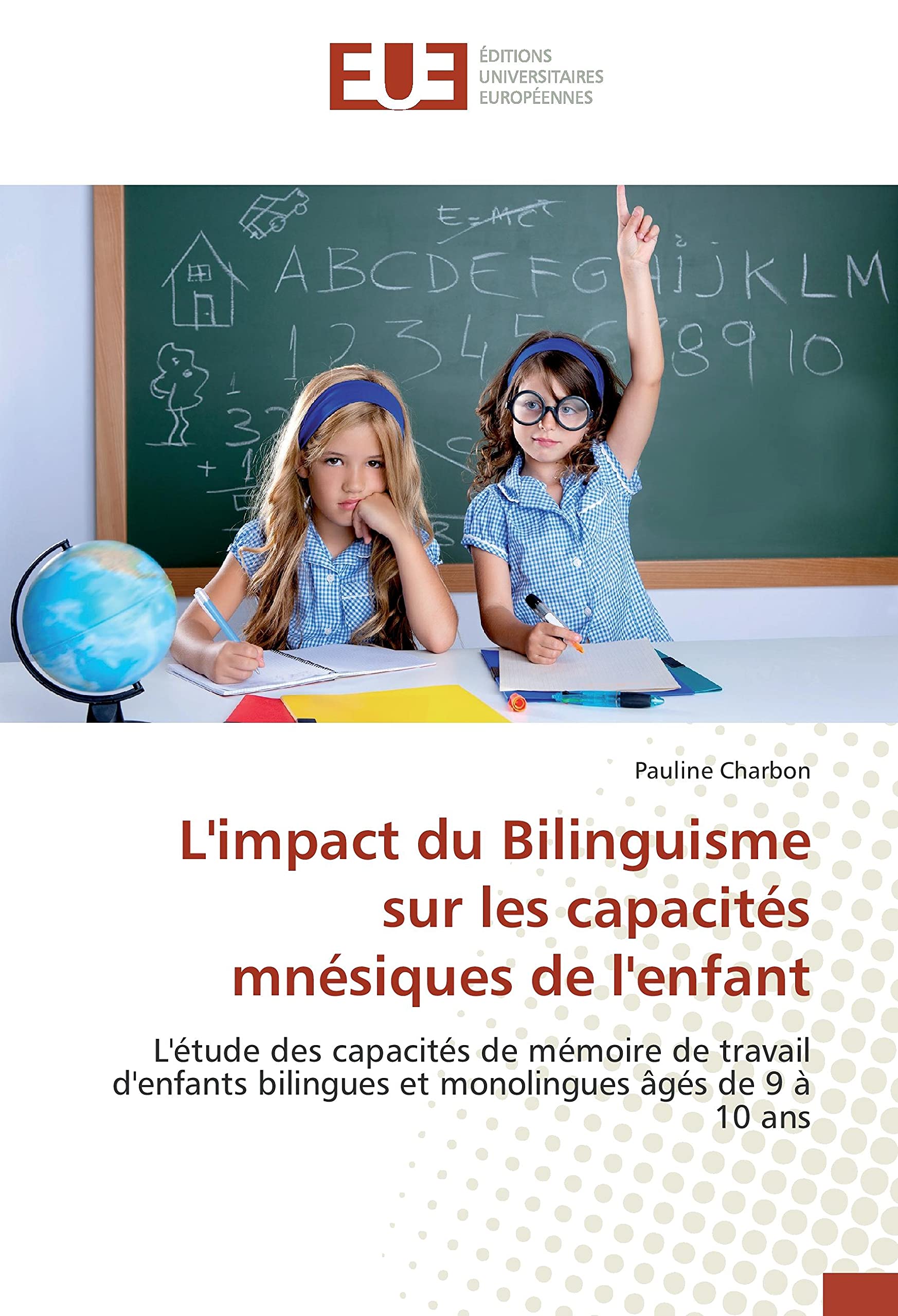 L'impact du Bilinguisme sur les capacités mnésiques de l'enfant: L'étude des capacités de mémoire de travail d'enfants bilingues et monolingues âgés de 9 à 10 ans book