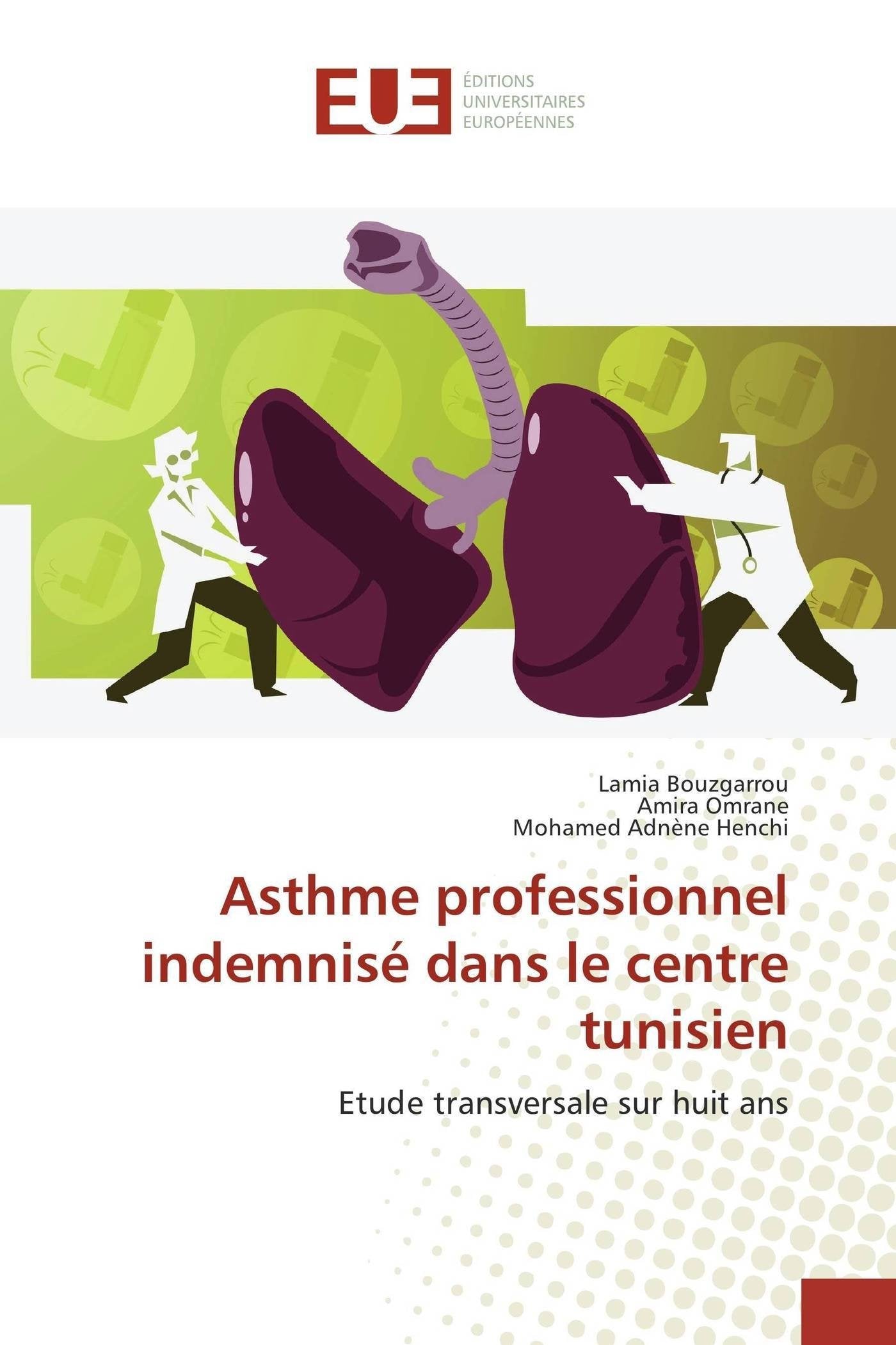 Asthme professionnel indemnisé dans le centre tunisien: Etude transversale sur huit ans book