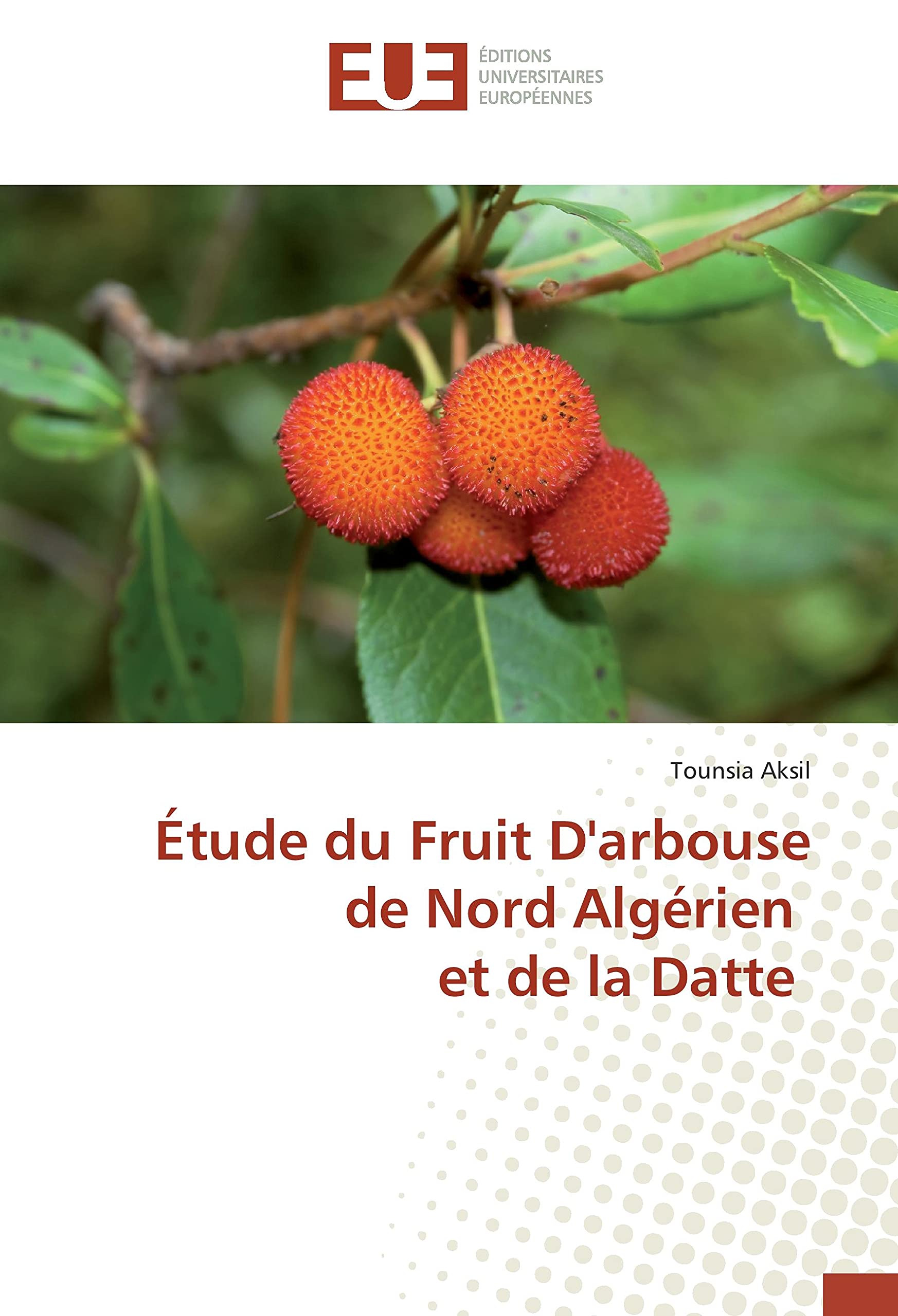 Étude du Fruit D'arbouse de Nord Algérien et de la Datte book