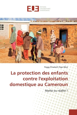 La protection des enfants contre l'exploitation domestique au Cameroun : Mythe ou réalité ? book