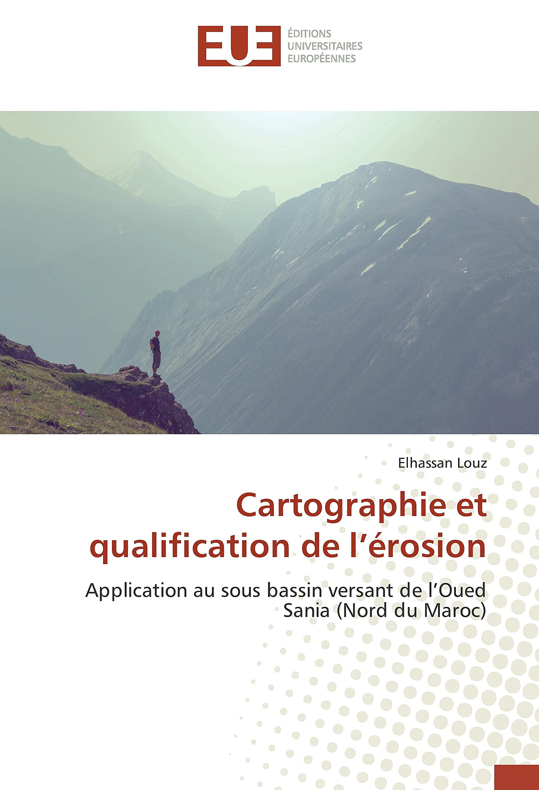 Cartographie et qualification de l’érosion: Application au sous bassin versant de l’Oued Sania (Nord du Maroc) book