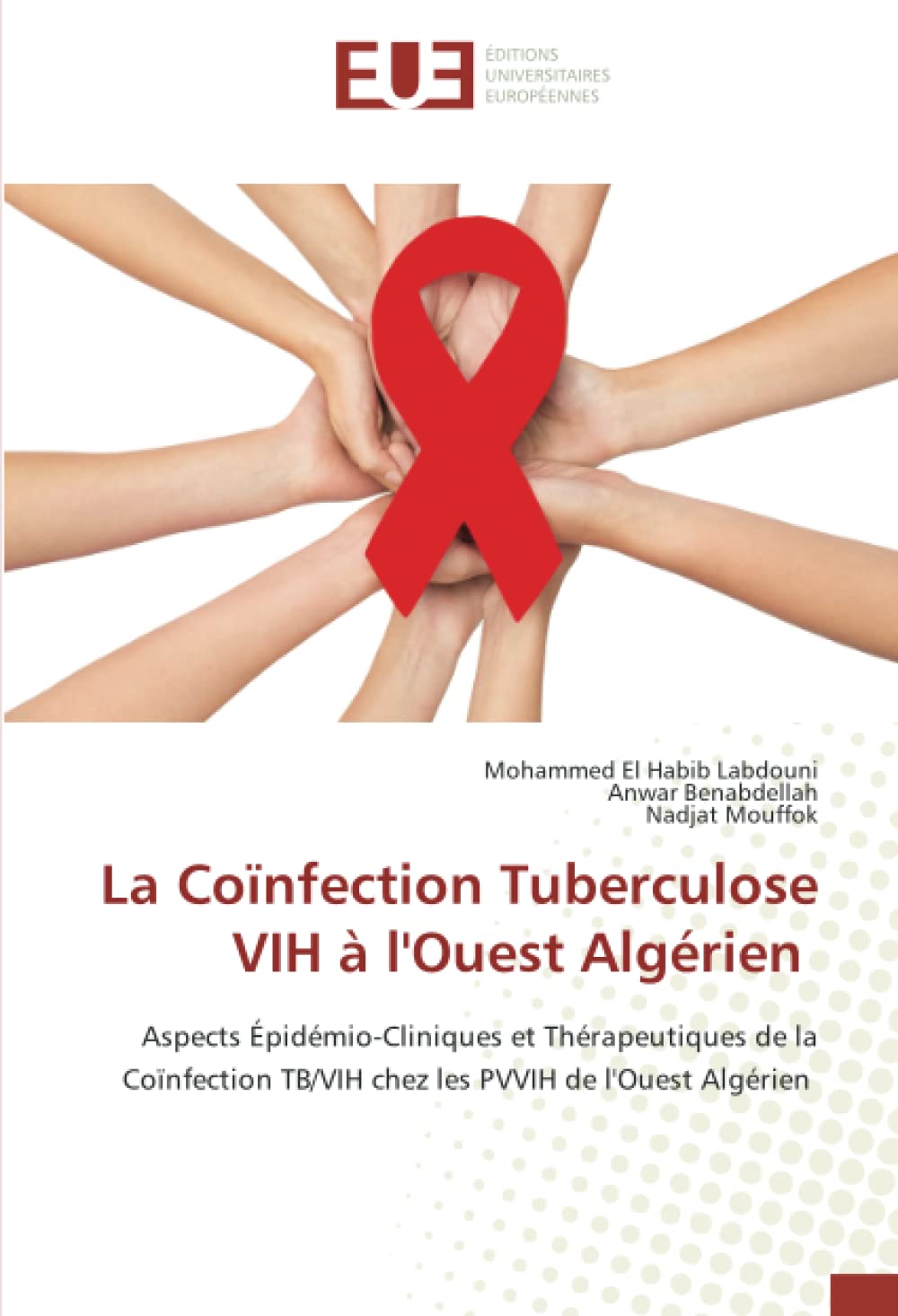 La Coïnfection Tuberculose VIH à l'Ouest Algérien: Aspects Épidémio-Cliniques et Thérapeutiques de la Coïnfection TB/VIH chez les PVVIH de l'Ouest Algérien book