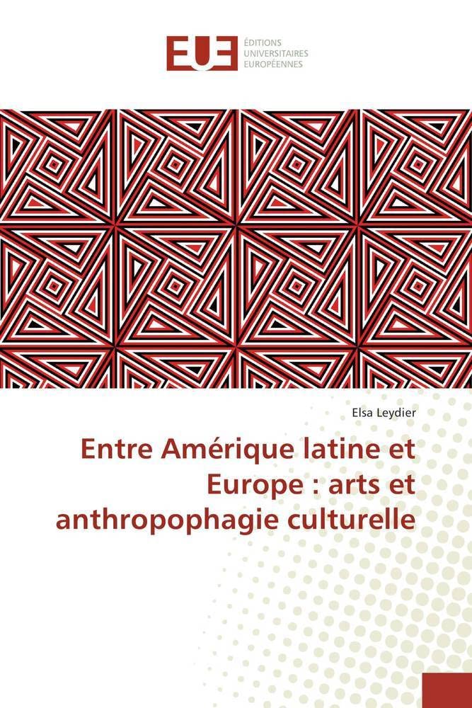 Entre Amérique latine et Europe : arts et anthropophagie culturelle book