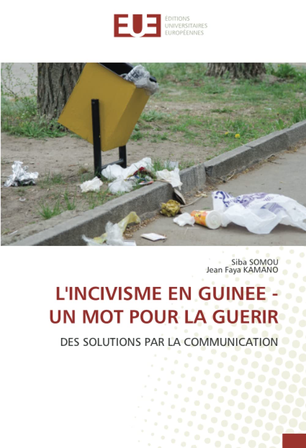 L'INCIVISME EN GUINEE - UN MOT POUR LA GUERIR: DES SOLUTIONS PAR LA COMMUNICATION book