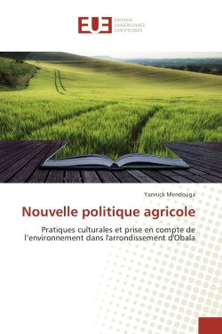 Nouvelle politique agricole : Pratiques culturales et prise en compte de l'environnement dans l'arrondissement d'Obala Essays & Short Stories