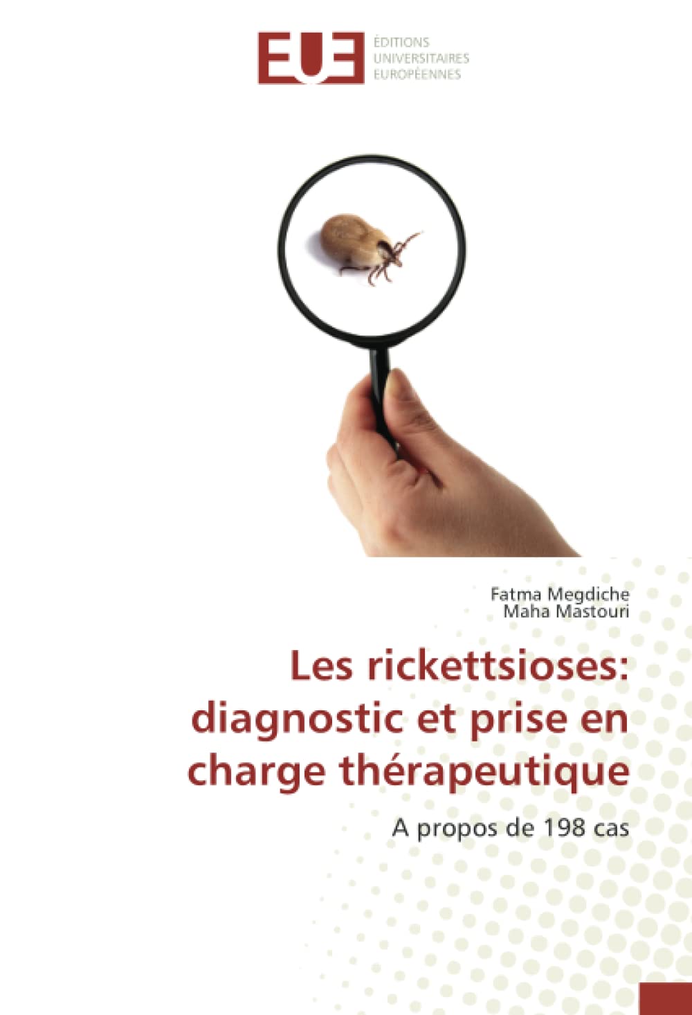 Les rickettsioses: diagnostic et prise en charge thérapeutique: A propos de 198 cas book