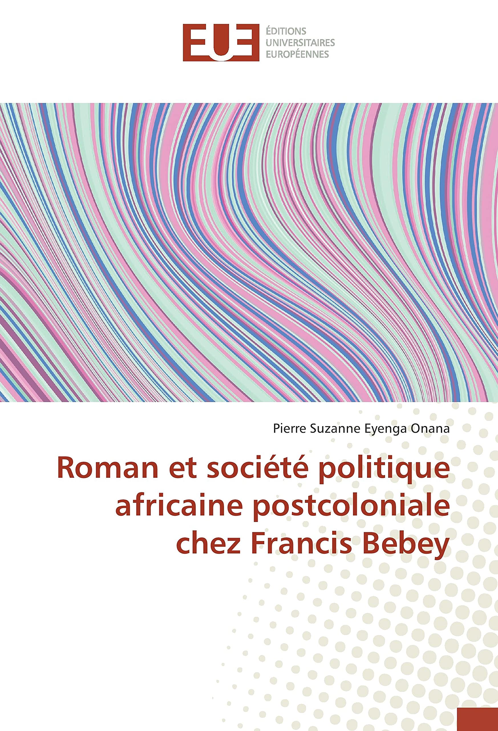 Roman et société politique africaine postcoloniale chez Francis Bebey book