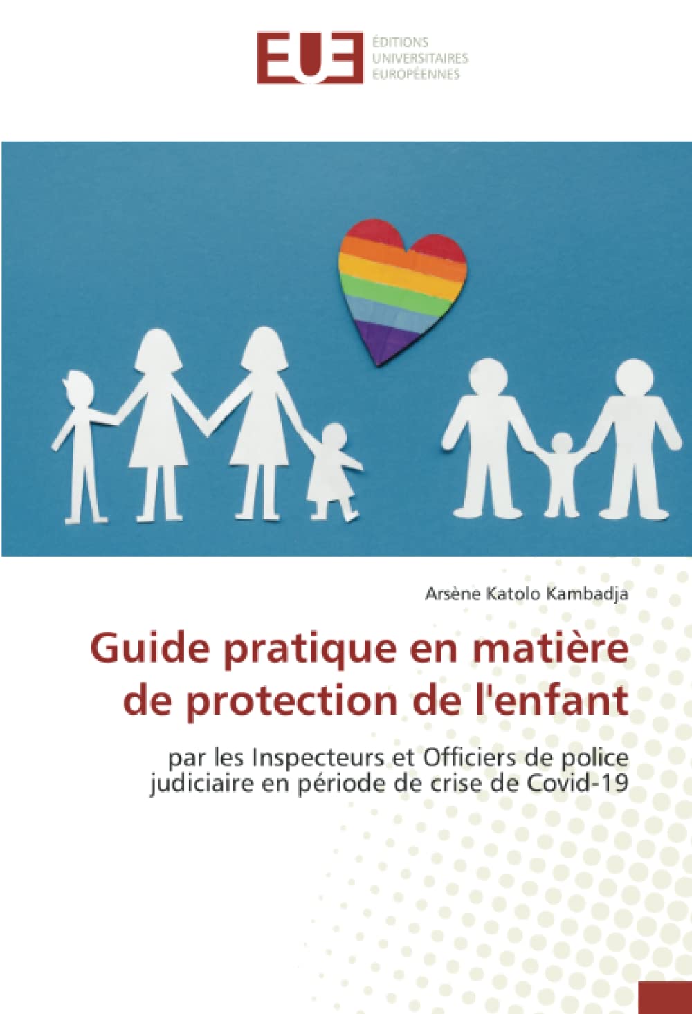 Guide pratique en matière de protection de l'enfant: par les Inspecteurs et Officiers de police judiciaire en période de crise de Covid-19 book