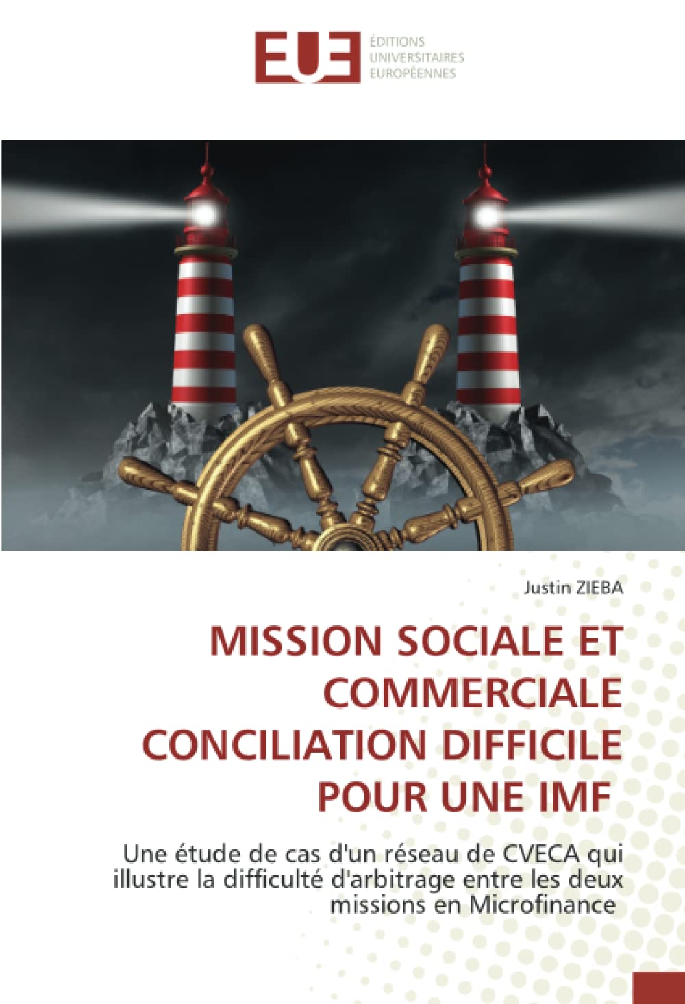MISSION SOCIALE ET COMMERCIALE CONCILIATION DIFFICILE POUR UNE IMF: Une étude de cas d'un réseau de CVECA qui illustre la difficulté d'arbitrage entre les deux missions en Microfinance book
