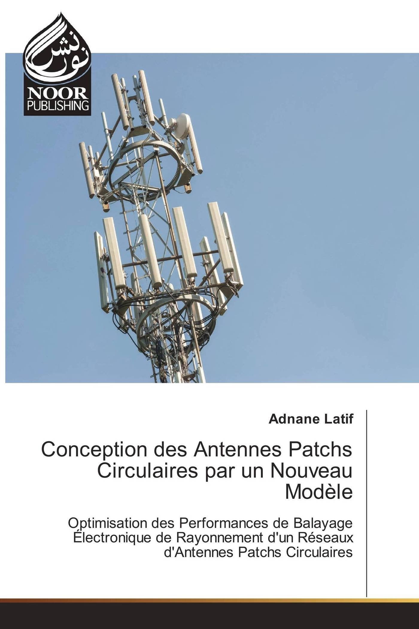 Conception des Antennes Patchs Circulaires par un Nouveau Modèle: Optimisation des Performances de Balayage Électronique de Rayonnement d'un Réseaux d'Antennes Patchs Circulaires book