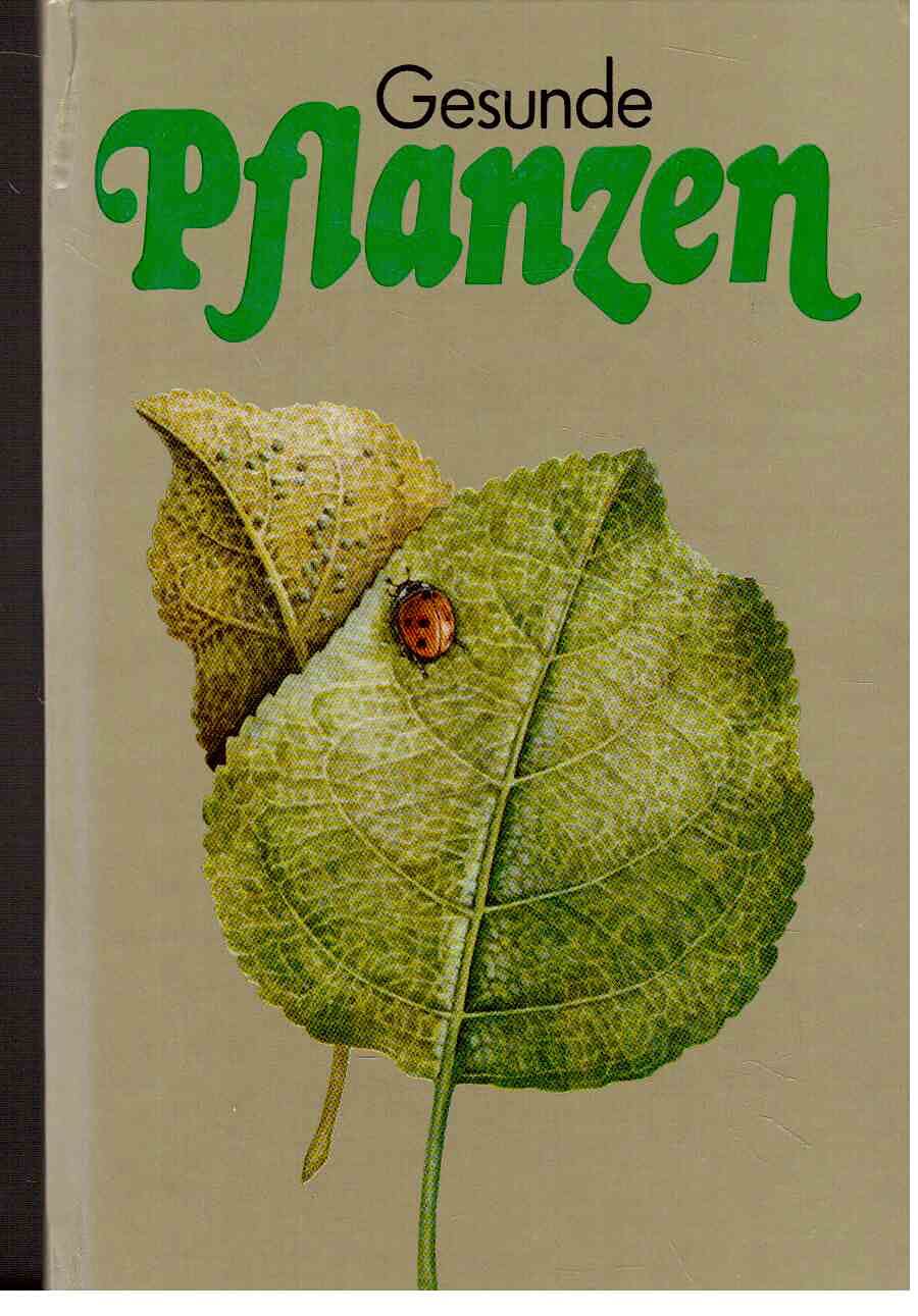 Gesunde Pflanzen. Ein Ratgeber für den Pflanzenschutz im Garten Leisure, Home & Garden