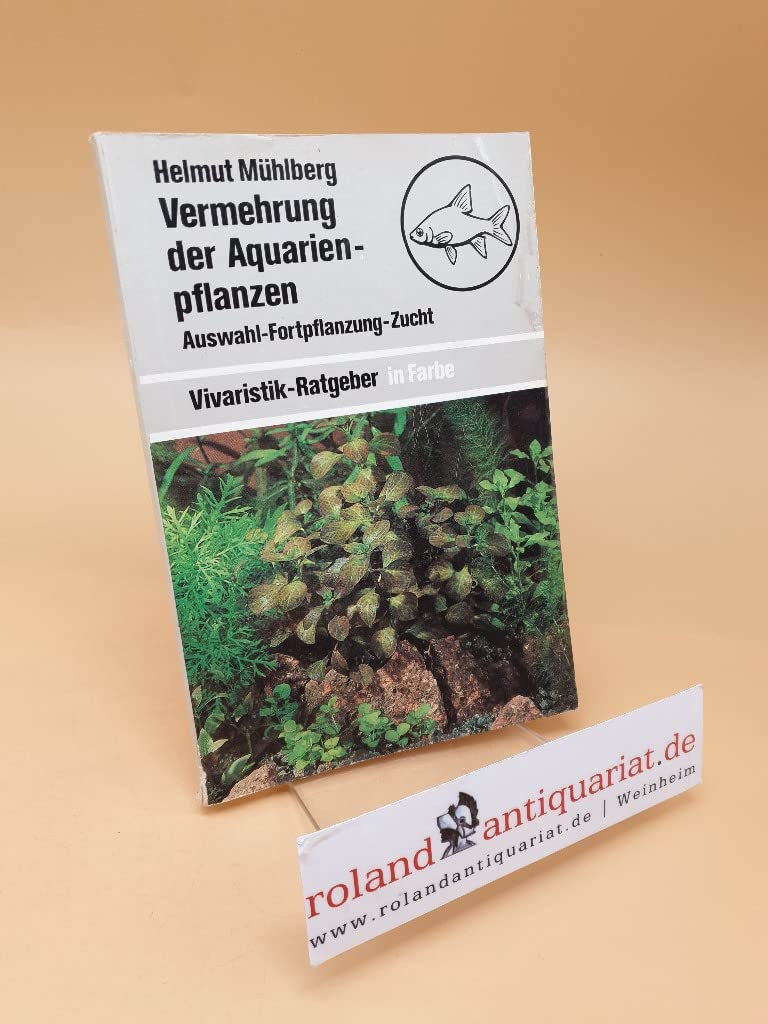 Vivaristik-Ratgeber in Farbe: Vermehrung der Aquarienpflanzen - Auswahl-Fortpflanzung-Zucht Books