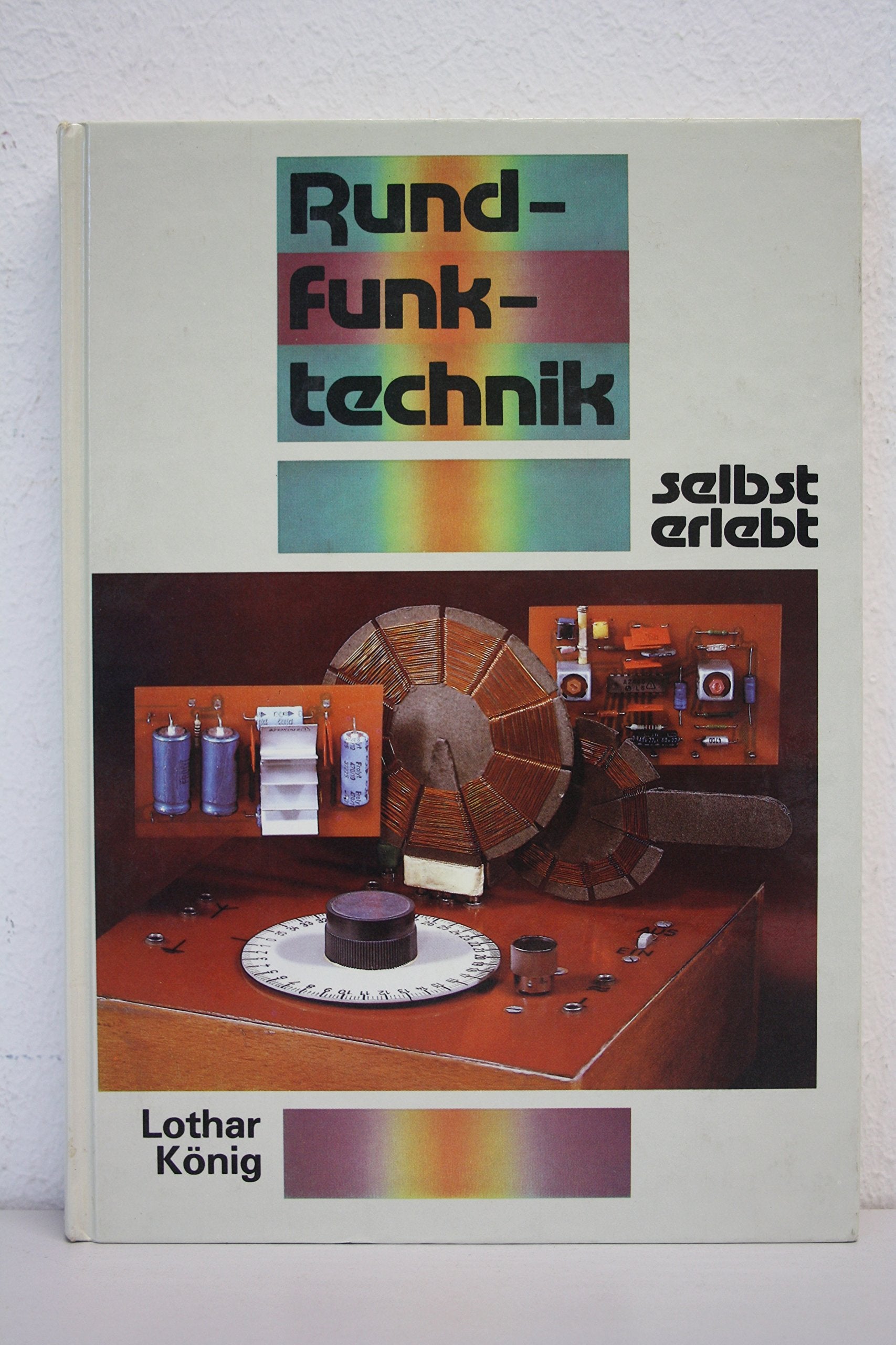 Rundfunktechnik selbst erlebt. Bauanleitung und Experimente zum amplituden-modulierten Hörfunk Business & Technology