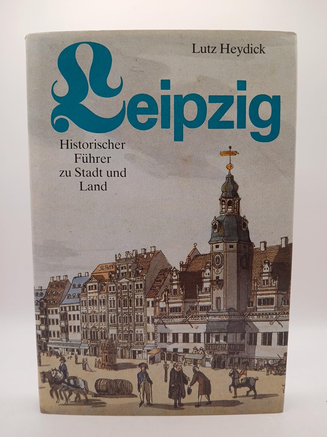 Leipzig Historischer Führer zu Stadt und Land Politics & History