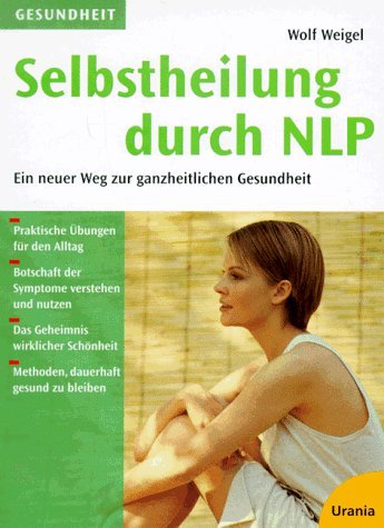 Selbstheilung durch NLP : ein neuer Weg zur ganzheitlichen Gesundheit Business, Finance & Career