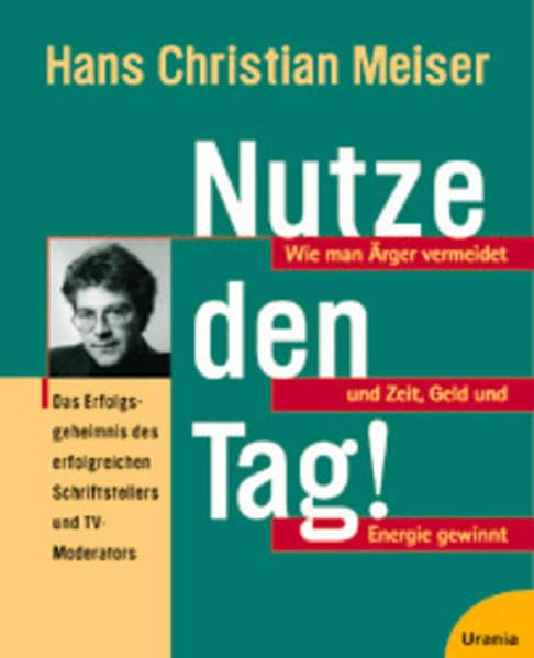 Nutze den Tag: Wie man Ärger vermeidet und Zeit, Geld und Energie gewinnt Business, Finance & Career
