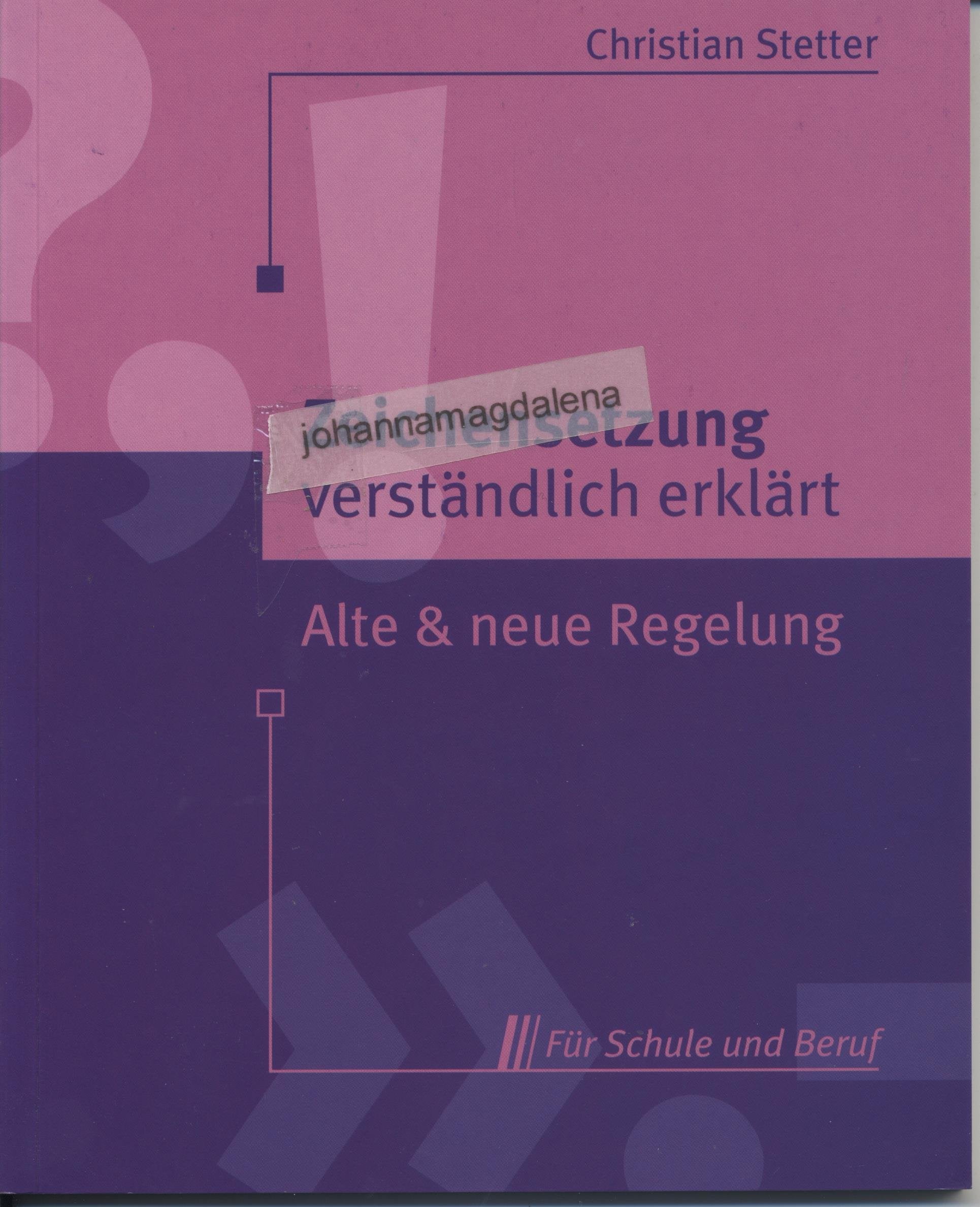 Zeichensetzung verständlich erklärt: Alte und neue Regelung für Schule und Beruf General education