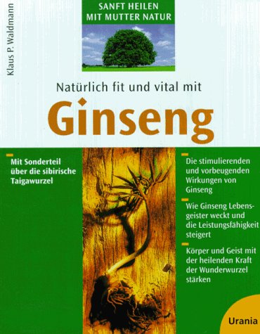Natürlich fit und vital mit Ginseng: Körper und Geist mit der heilenden Kraft der Wunderwurzel stärken Self-help