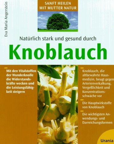 Natürlich stark und gesund durch Knoblauch: Mit den Vitalstoffen der Wunderknolle die Widerstandskräfte wecken und die Leistungsfähigkeit steigern Self-help