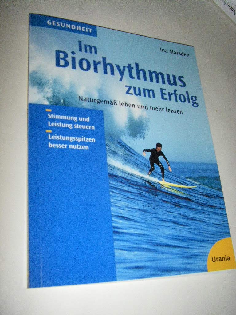 Im Biorhythmus zum Erfolg: Naturgemäss leben und mehr leisten Self-help