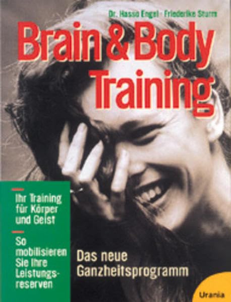 Brain & Body Training: Das neue Ganzheitsprogramm, das Körper und Geist auf die Sprünge hilft Lifestyle