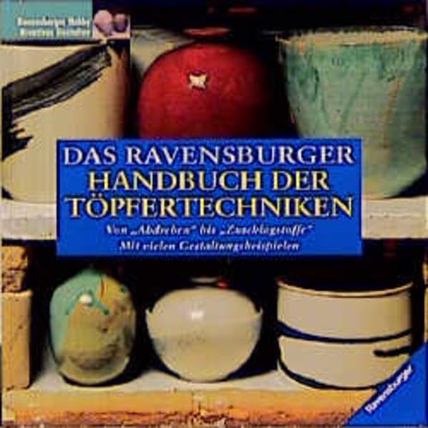 Das Ravensburger Handbuch der Töpfertechniken: Von "Abdrehen" bis "Zuschlagstoffe". Mit vielen Gestaltungsbeispielen Hobbies & Crafts