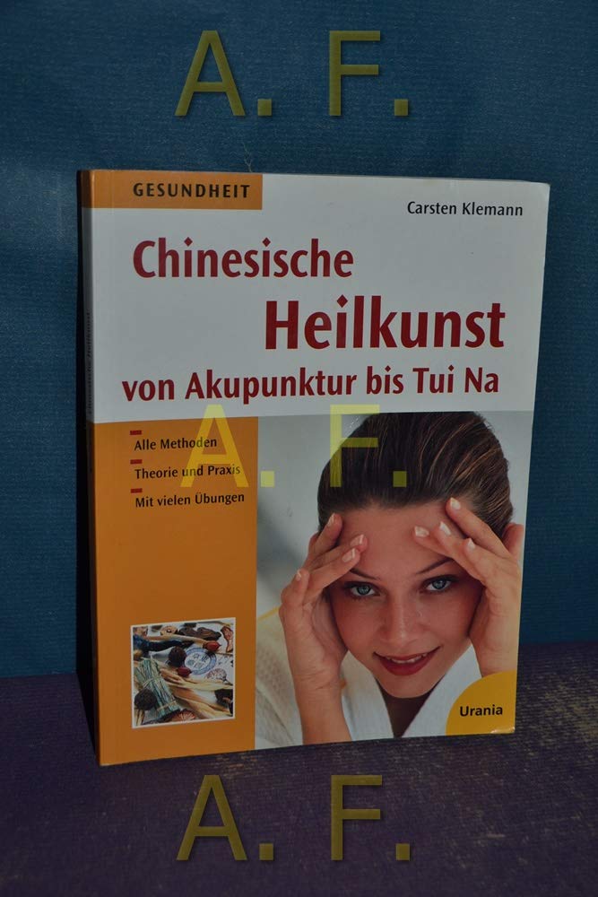 Chinesische Heilkunst heute. Von Akupunktur bis Tui Na Health, Nutrition & Fitness