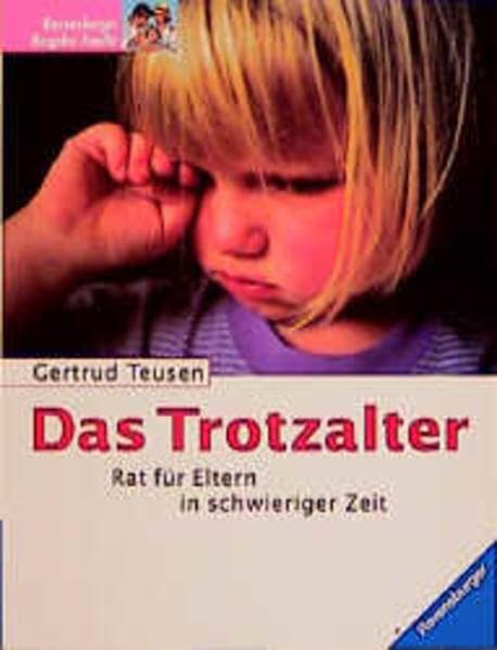 Das Trotzalter: Rat für Eltern in schwieriger Zeit Parents & Children