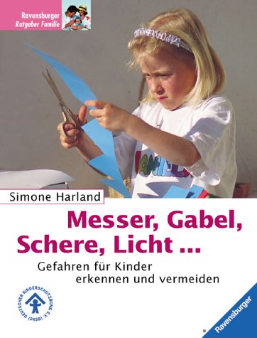 Messer, Gabel, Schere, Licht...: Gefahren für Kinder erkennen und vermeiden Parents & Children