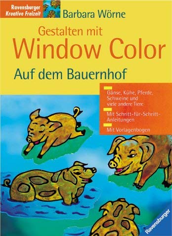 Gestalten mit Window Color: Auf dem Bauernhof: Auf dem Bauernhof. Gänse, Kühe, Pferde, Schweine und viele andere Tiere. Mit Schritt-für-Schritt-Anleitungen Hobbies & Crafts