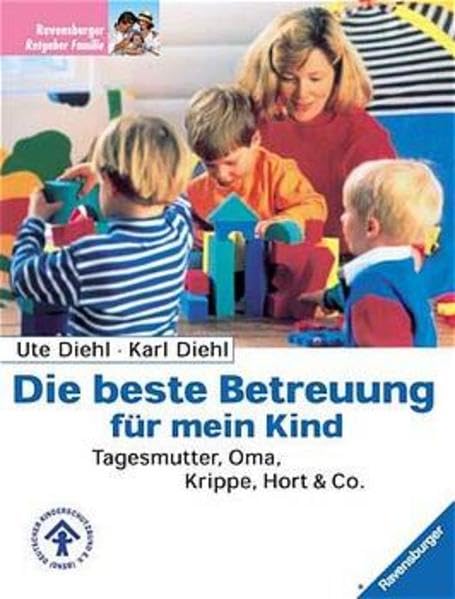 Die beste Betreuung für mein Kind: Tagesmutter, Oma, Krippe, Hort & Co Parents & Children