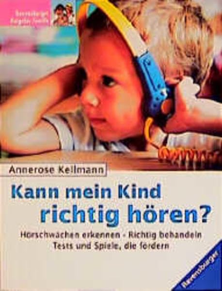 Kann mein Kind richtig hören?: Hörschwächen erkennen - Richtig behandeln - Tests und Spiele, die fördern Business & Technology
