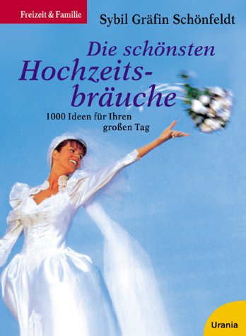 Die schönsten Hochzeitsbräuche: 1000 Ideen für Ihren grossen Tag Partnership & Love
