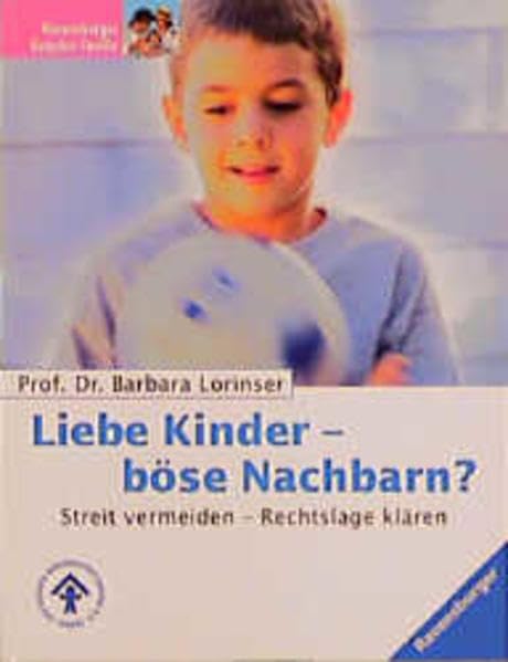 Liebe Kinder - böse Nachbarn?: Streit vermeiden - Rechtslage klären. In Zusammenarbeit mit dem Deutschen Kinderschutzbund (DKSB) Legal advice