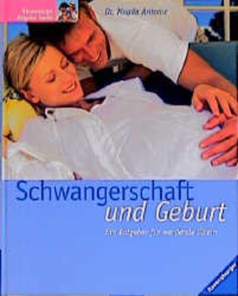 Schwangerschaft und Geburt: Ein Ratgeber für werdende Eltern: Ein Ratgeber für werdende Eltern. Vorw. v. Magdalene Weiß Parents & Children