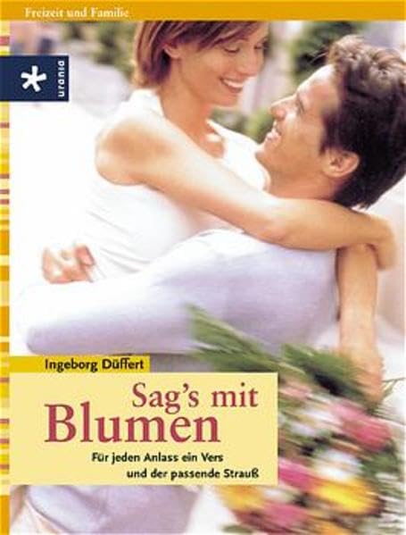 Sag's mit Blumen: Für jeden Anlass ein Vers und der passende Strauss Self-help