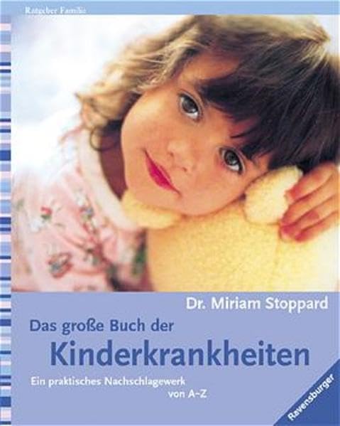 Das grosse Buch der Kinderkrankheiten: Ein praktisches Nachschlagewerk von A-Z Learning & Reference