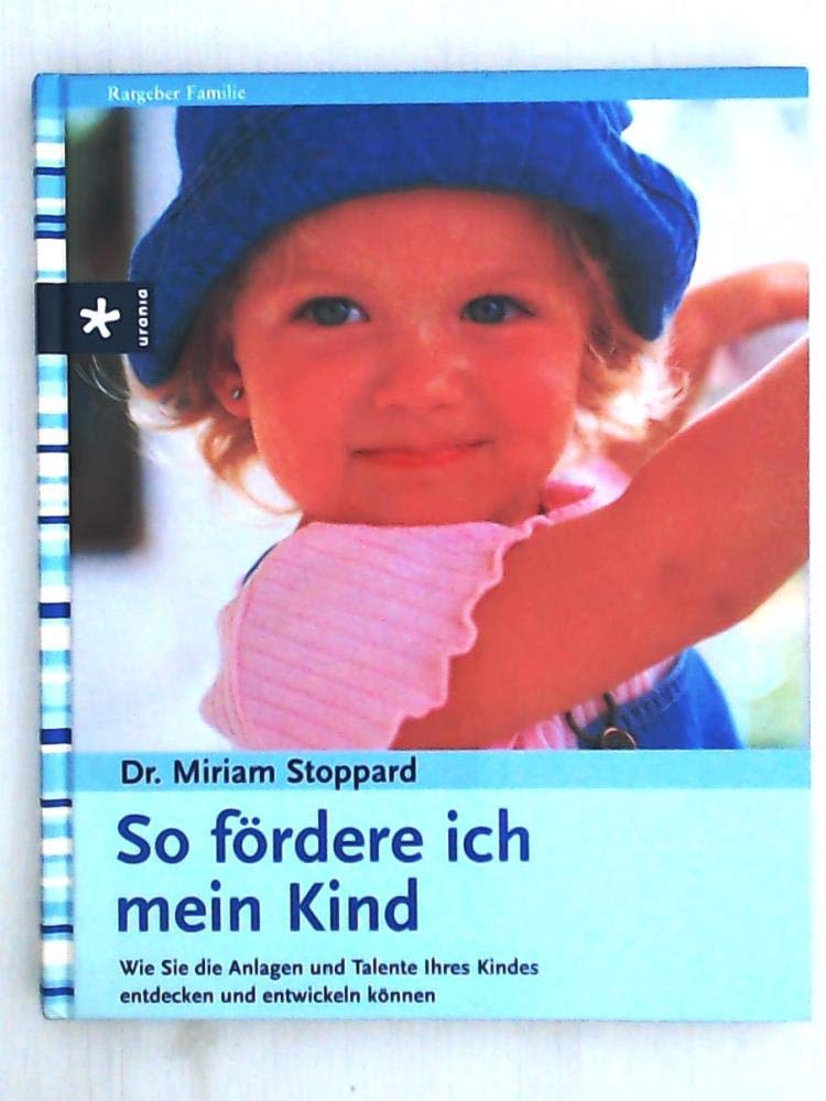 So fördere ich mein Kind: Wie Sie die Anlagen und Talente Ihres Kindes entdecken und entwickeln können Parents & Children