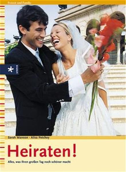 Heiraten!: Alles, was Ihren großen Tag noch schöner macht Self-help