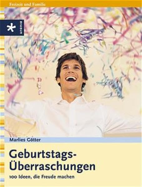 Geburtstags-Überraschungen: 100 Ideen, die Freude machen Leisure & Fun