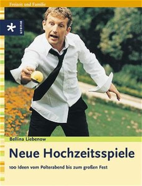 Neue Hochzeitsspiele: 100 Ideen vom Polterabend bis zum großen Fest Partnership & Love