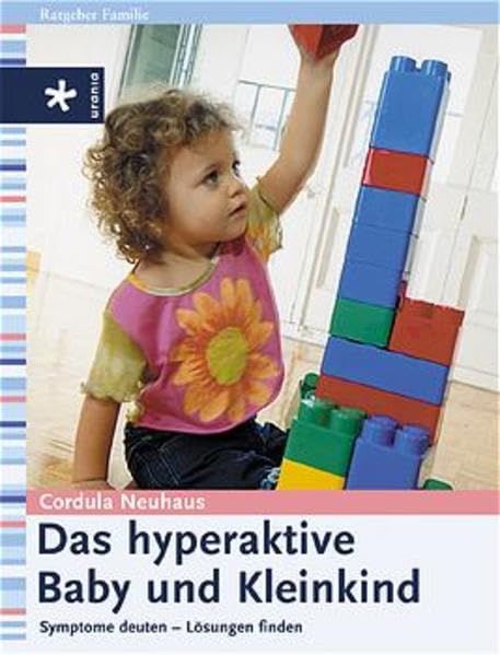 Das hyperaktive Baby und Kleinkind: Symptome deuten - Lösungen finden Parents & Children