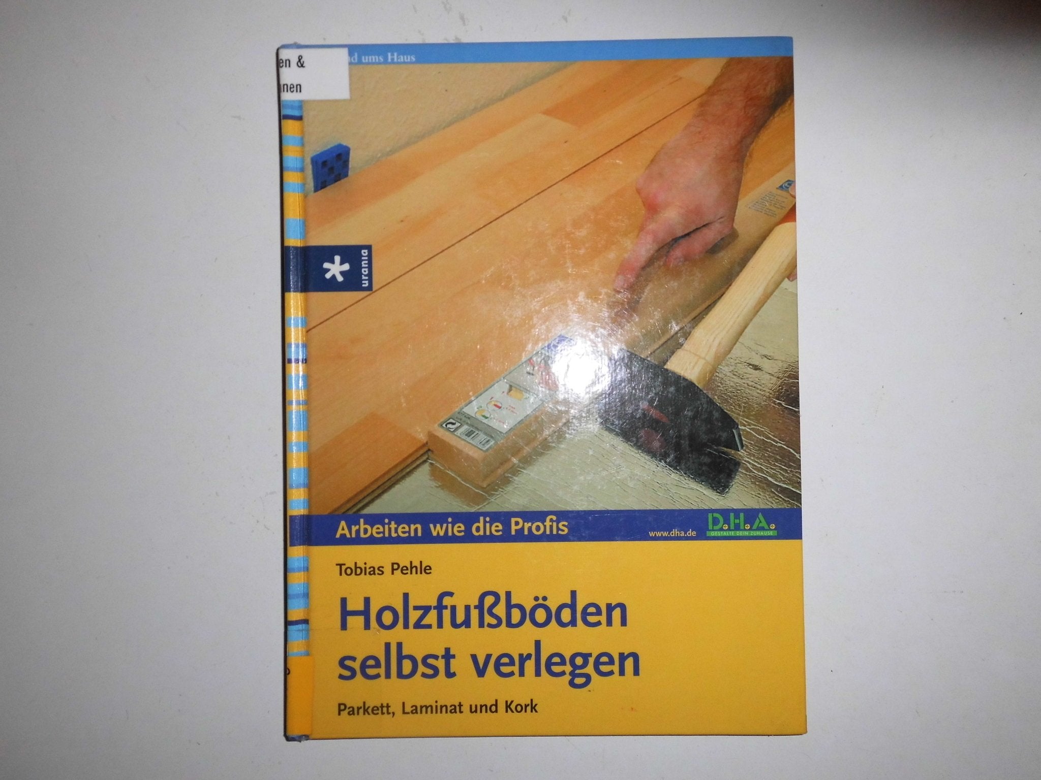 Holzfußböden selbst verlegen: Parkett, Laminat und Kork Books