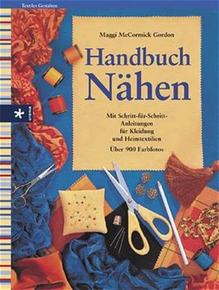 Handbuch Nähen: Mit Schritt-für-Schritt-Anleitungen für Kleidung und Heimtextilien Hobbies & Crafts