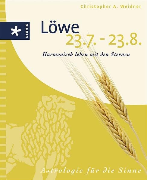 Löwe (23.7-23.8.): Harmonisch leben mit den Sternen. Astrologie für die Sinne Religion & Esotericism