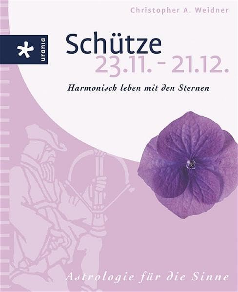 Schütze (23.11-21.12.): Harmonisch leben mit den Sternen. Astrologie für die Sinne Religion & Esotericism