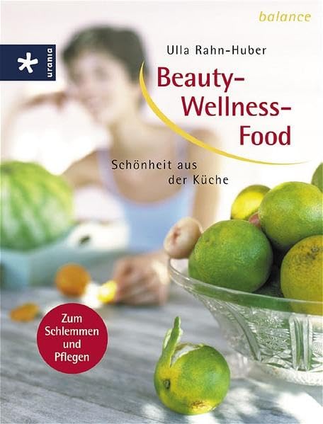 Beauty-Wellness-Food: Schönheit aus der Küche Health, Nutrition & Fitness