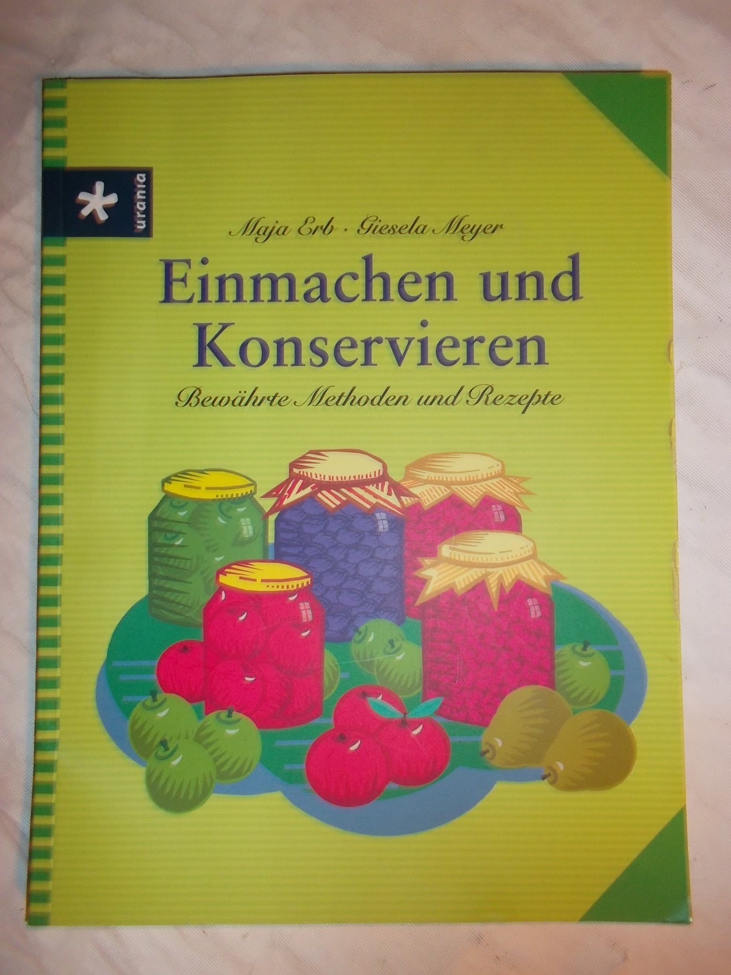 Einmachen und Konservieren: Bewährte Methoden und Rezepte Leisure, Home & Garden