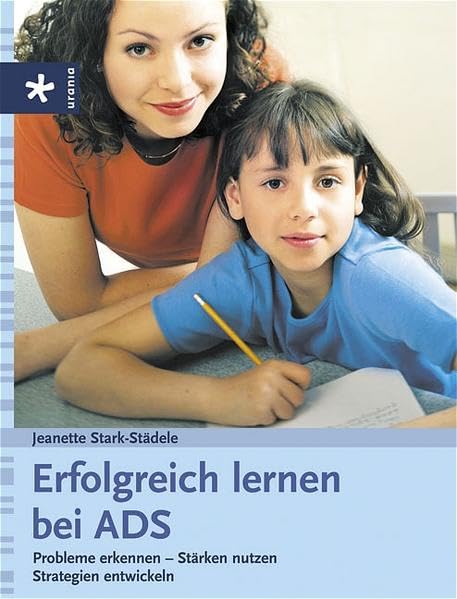 Erfolgreich lernen bei ADS: Probleme erkennen - Stärken nutzen - Strategien entwickeln Parents & Children