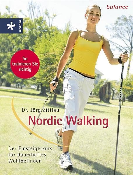 Nordic Walking: Der Einsteigerkurs für dauerhaftes Wohlbefinden Health, Nutrition & Fitness